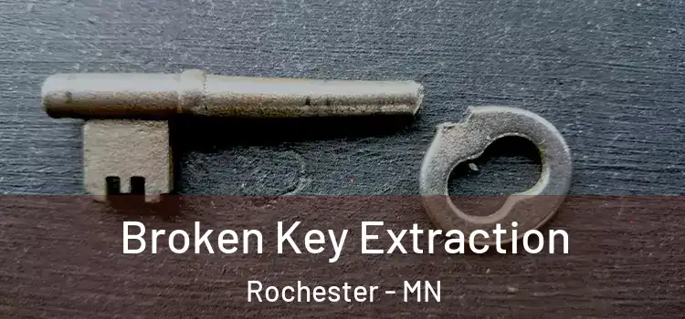 Broken Key Extraction Rochester - MN