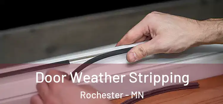 Door Weather Stripping Rochester - MN